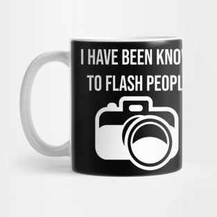 I have been known to flash people Mug